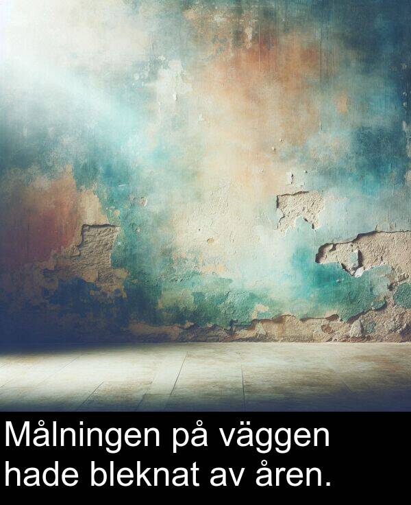 åren: Målningen på väggen hade bleknat av åren.