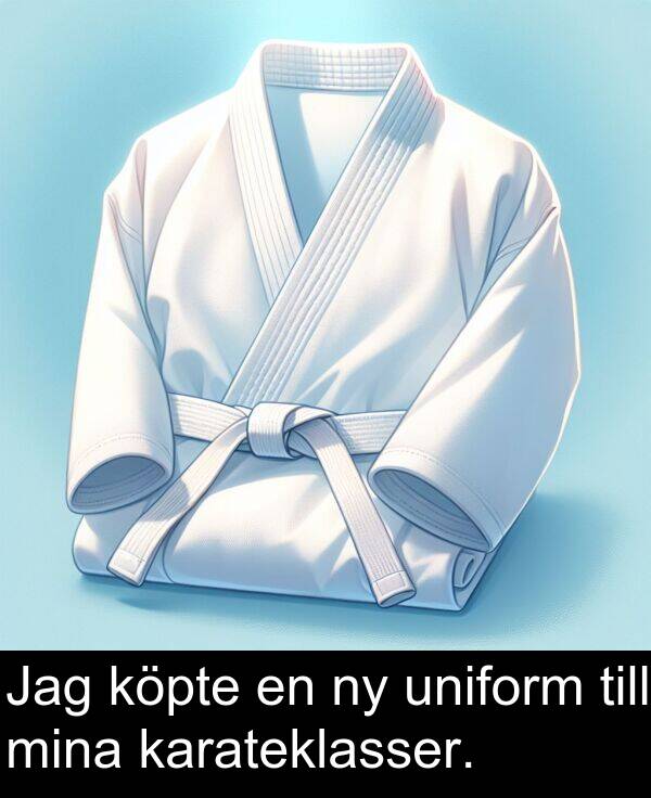 mina: Jag köpte en ny uniform till mina karateklasser.
