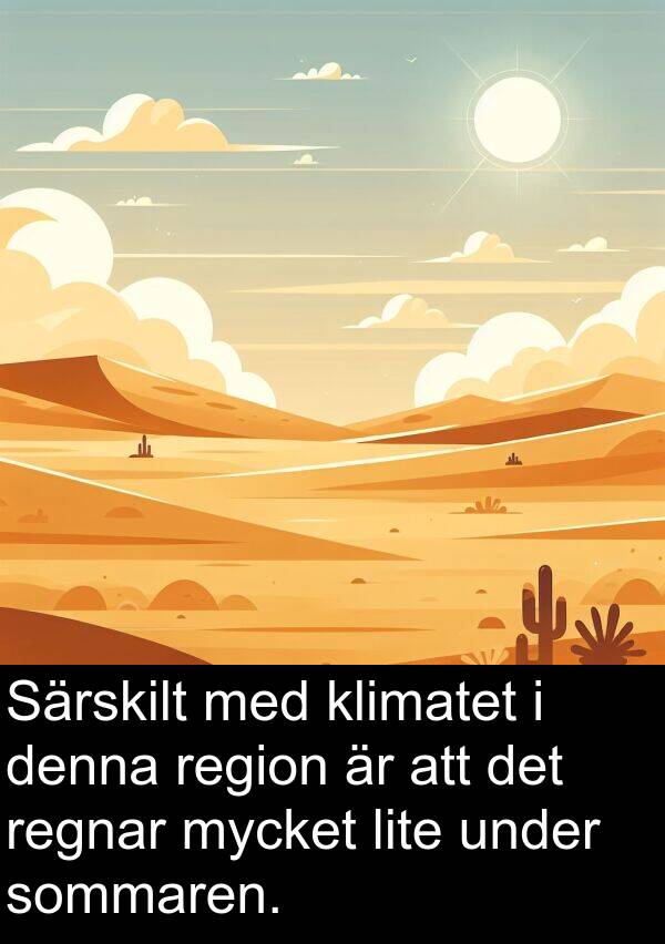 sommaren: Särskilt med klimatet i denna region är att det regnar mycket lite under sommaren.