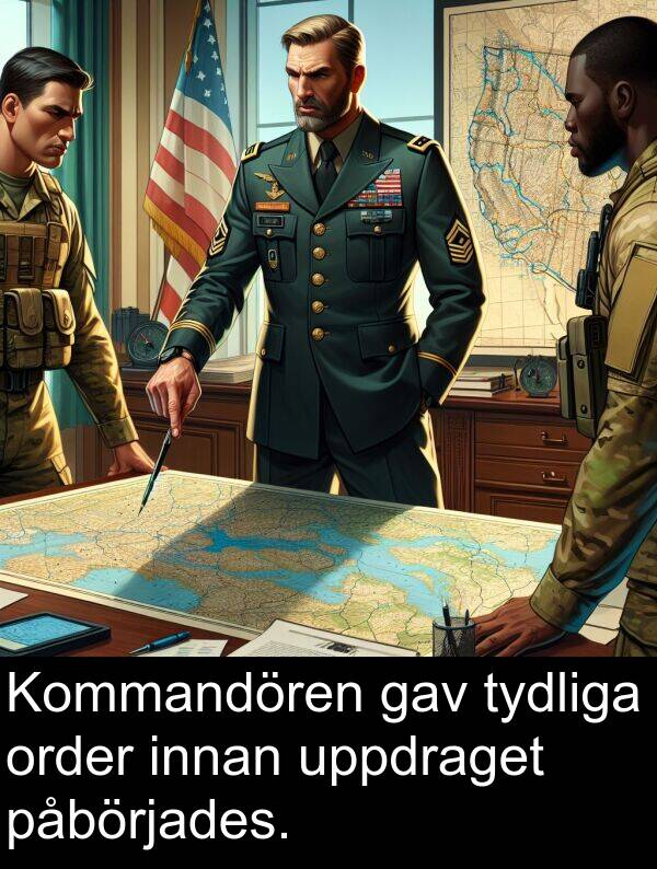 tydliga: Kommandören gav tydliga order innan uppdraget påbörjades.