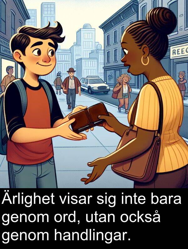 också: Ärlighet visar sig inte bara genom ord, utan också genom handlingar.