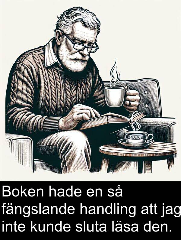 fängslande: Boken hade en så fängslande handling att jag inte kunde sluta läsa den.