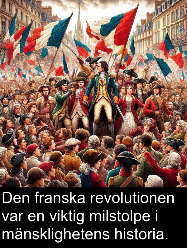 mänsklighetens: Den franska revolutionen var en viktig milstolpe i mänsklighetens historia.