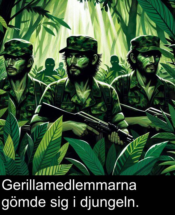 sig: Gerillamedlemmarna gömde sig i djungeln.
