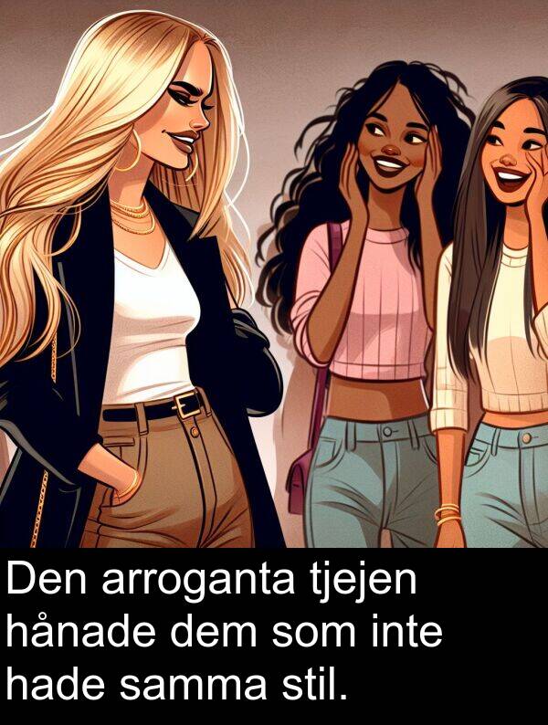 samma: Den arroganta tjejen hånade dem som inte hade samma stil.