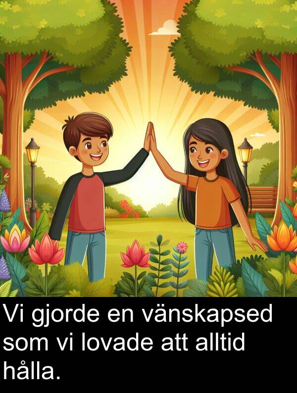 lovade: Vi gjorde en vänskapsed som vi lovade att alltid hålla.