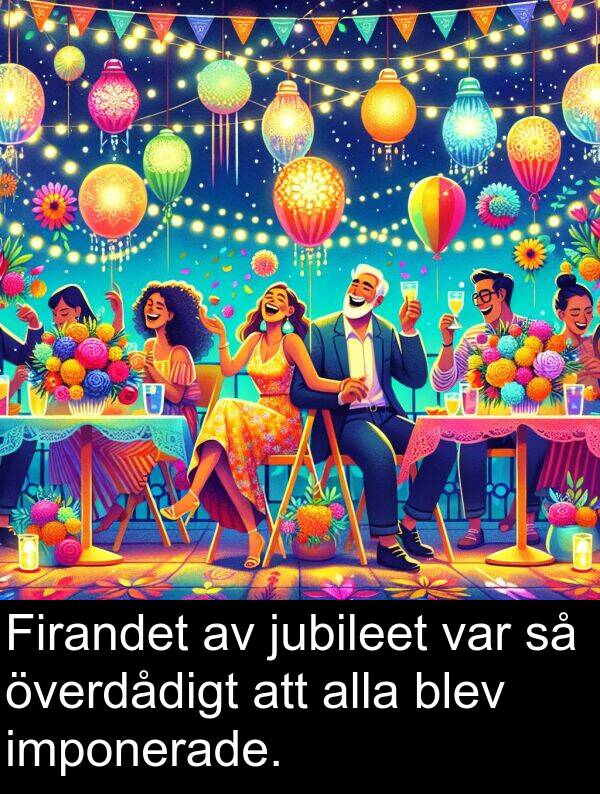 överdådigt: Firandet av jubileet var så överdådigt att alla blev imponerade.
