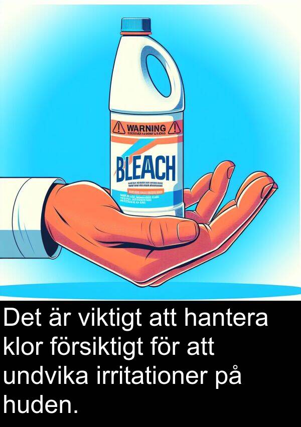 undvika: Det är viktigt att hantera klor försiktigt för att undvika irritationer på huden.