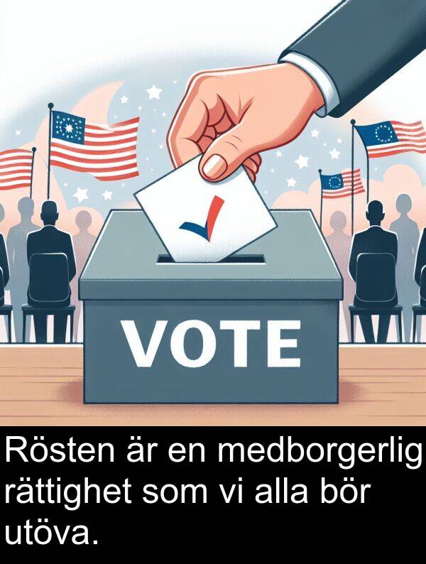 medborgerlig: Rösten är en medborgerlig rättighet som vi alla bör utöva.