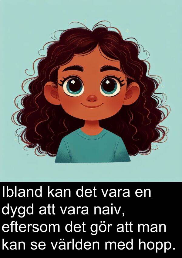hopp: Ibland kan det vara en dygd att vara naiv, eftersom det gör att man kan se världen med hopp.