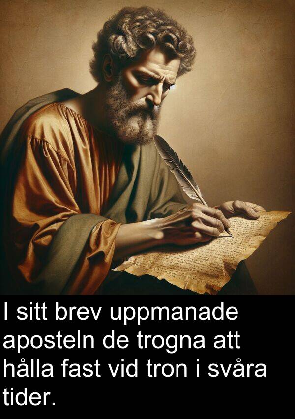 trogna: I sitt brev uppmanade aposteln de trogna att hålla fast vid tron i svåra tider.