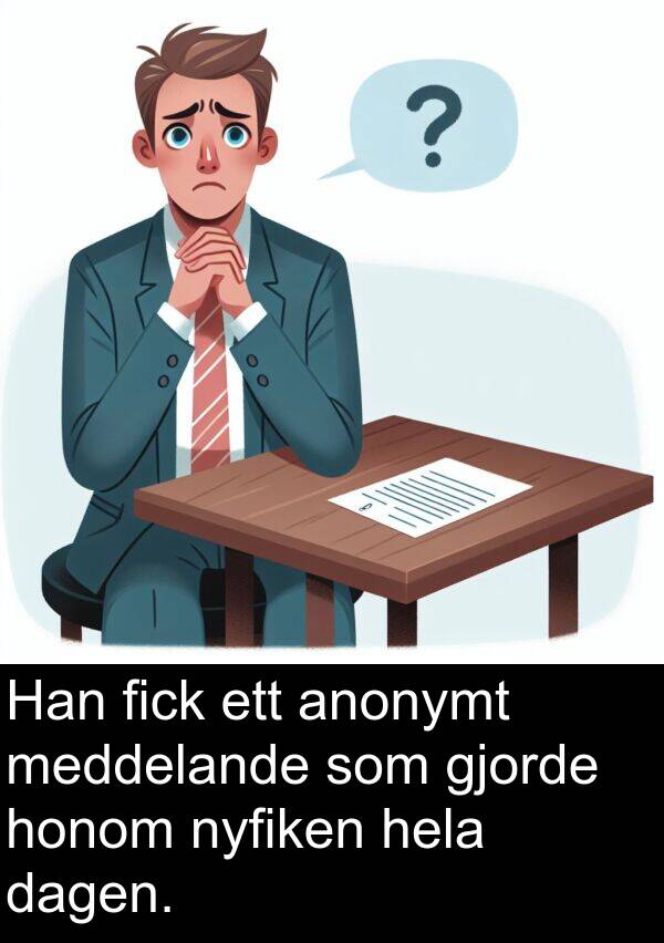 honom: Han fick ett anonymt meddelande som gjorde honom nyfiken hela dagen.