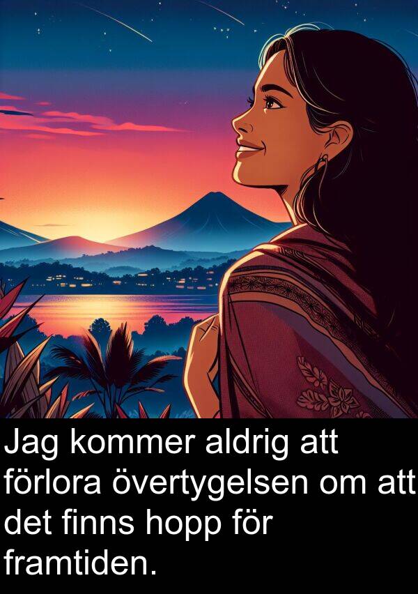 hopp: Jag kommer aldrig att förlora övertygelsen om att det finns hopp för framtiden.