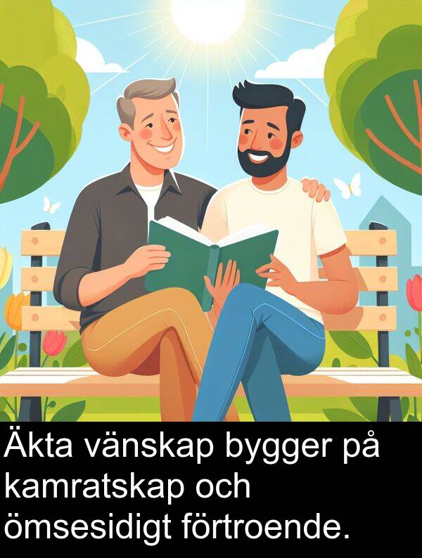 kamratskap: Äkta vänskap bygger på kamratskap och ömsesidigt förtroende.