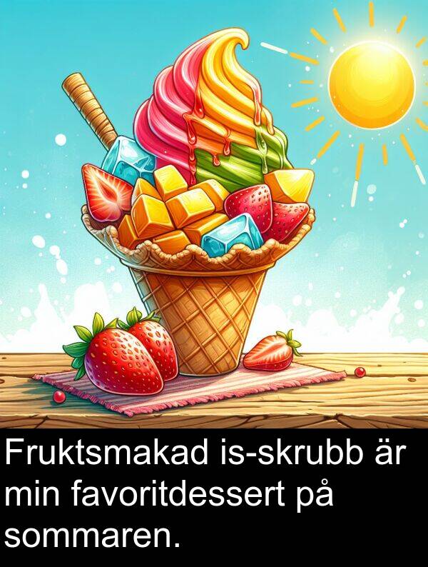 sommaren: Fruktsmakad is-skrubb är min favoritdessert på sommaren.