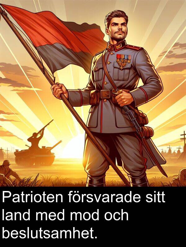 land: Patrioten försvarade sitt land med mod och beslutsamhet.