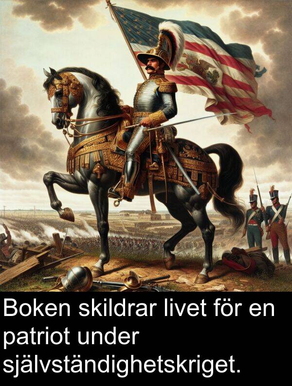 livet: Boken skildrar livet för en patriot under självständighetskriget.