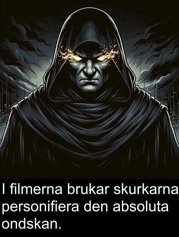 absoluta: I filmerna brukar skurkarna personifiera den absoluta ondskan.