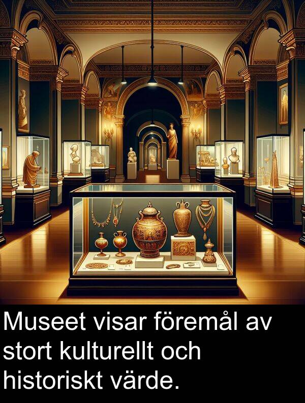 historiskt: Museet visar föremål av stort kulturellt och historiskt värde.