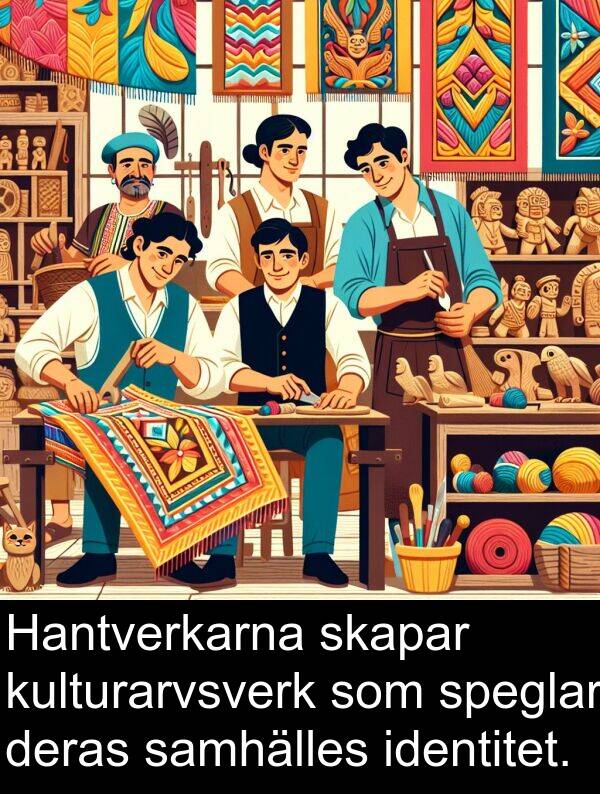 identitet: Hantverkarna skapar kulturarvsverk som speglar deras samhälles identitet.