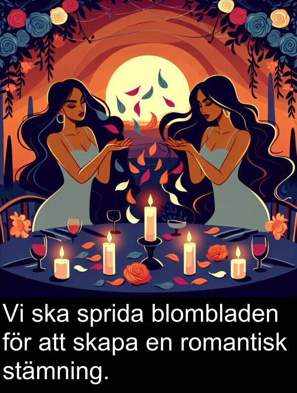 blombladen: Vi ska sprida blombladen för att skapa en romantisk stämning.