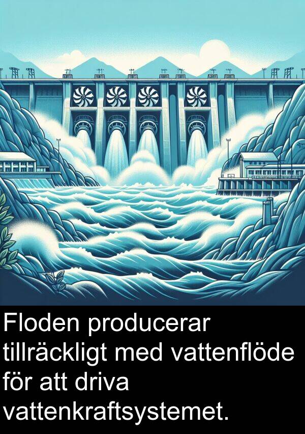 tillräckligt: Floden producerar tillräckligt med vattenflöde för att driva vattenkraftsystemet.