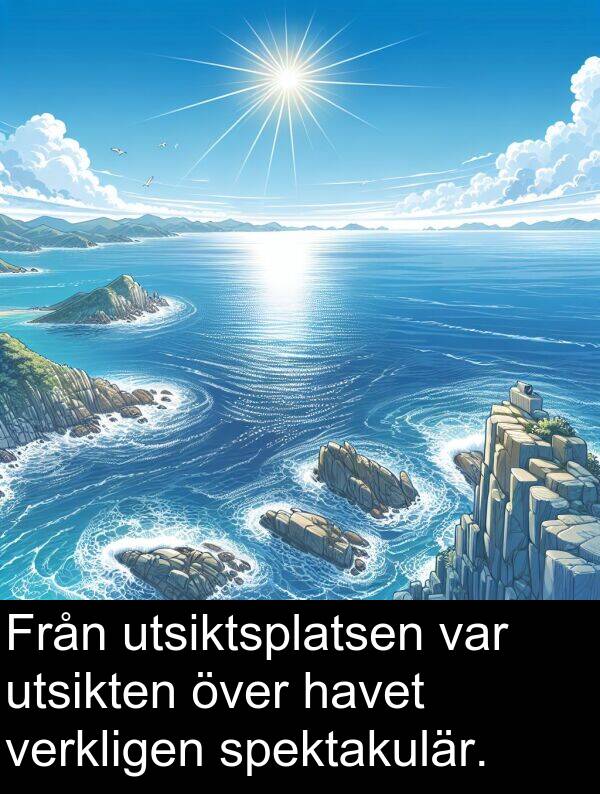 verkligen: Från utsiktsplatsen var utsikten över havet verkligen spektakulär.
