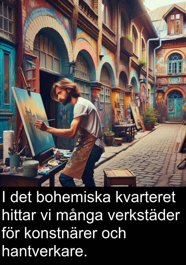 verkstäder: I det bohemiska kvarteret hittar vi många verkstäder för konstnärer och hantverkare.