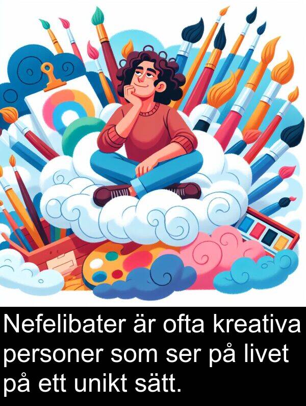 ofta: Nefelibater är ofta kreativa personer som ser på livet på ett unikt sätt.