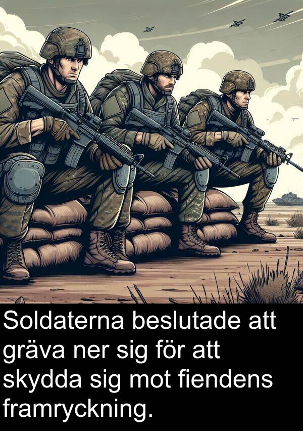 ner: Soldaterna beslutade att gräva ner sig för att skydda sig mot fiendens framryckning.