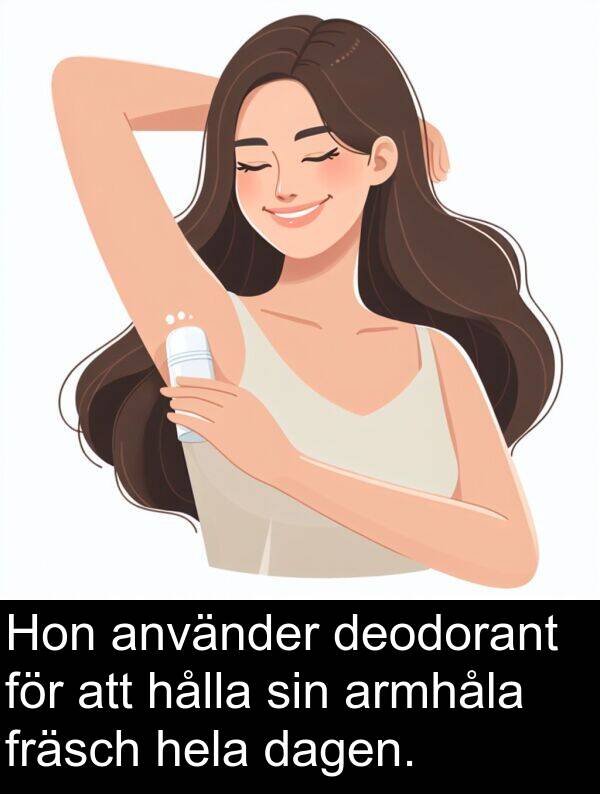 armhåla: Hon använder deodorant för att hålla sin armhåla fräsch hela dagen.
