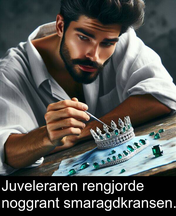 noggrant: Juveleraren rengjorde noggrant smaragdkransen.