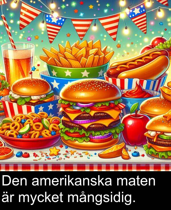 mångsidig: Den amerikanska maten är mycket mångsidig.