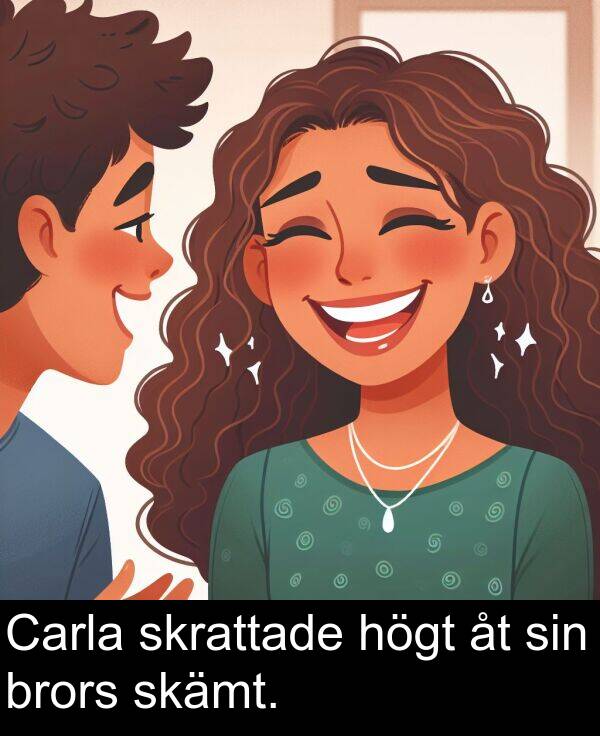 sin: Carla skrattade högt åt sin brors skämt.