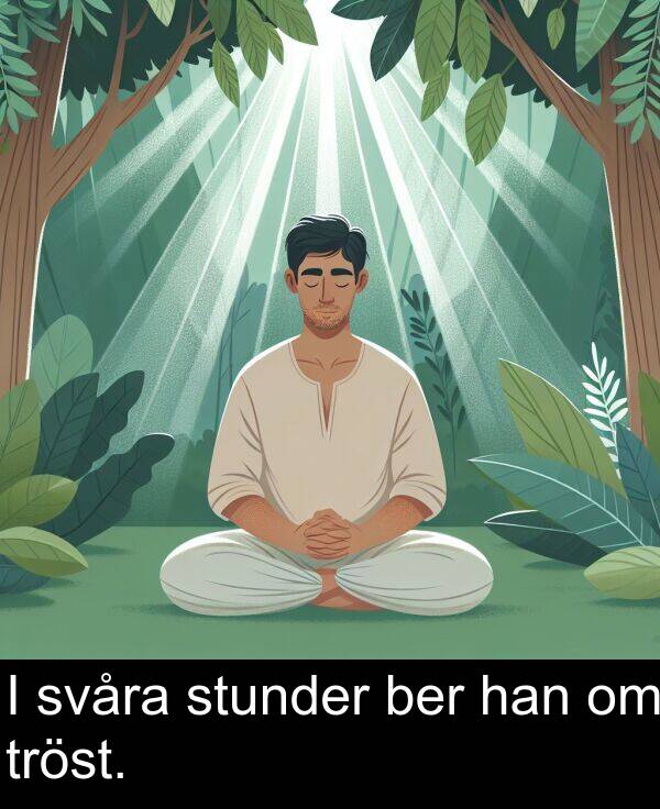 tröst: I svåra stunder ber han om tröst.