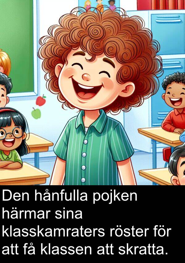 pojken: Den hånfulla pojken härmar sina klasskamraters röster för att få klassen att skratta.