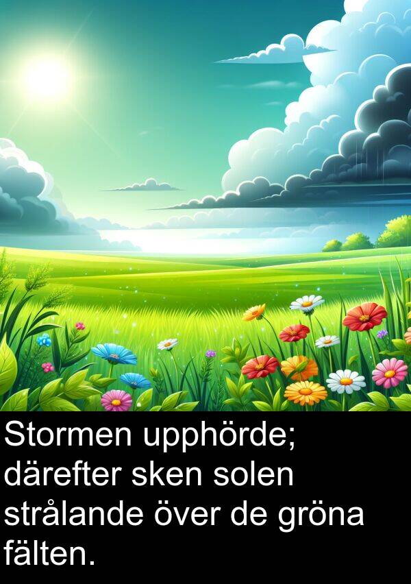 därefter: Stormen upphörde; därefter sken solen strålande över de gröna fälten.