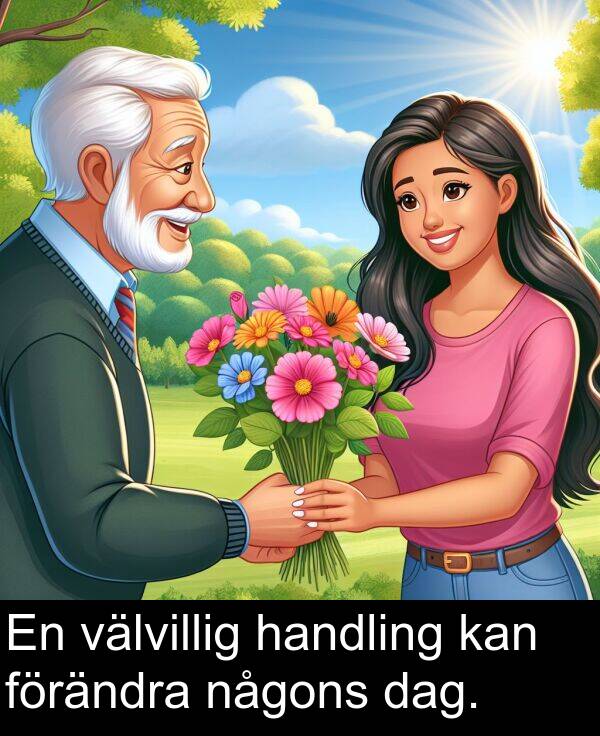 dag: En välvillig handling kan förändra någons dag.