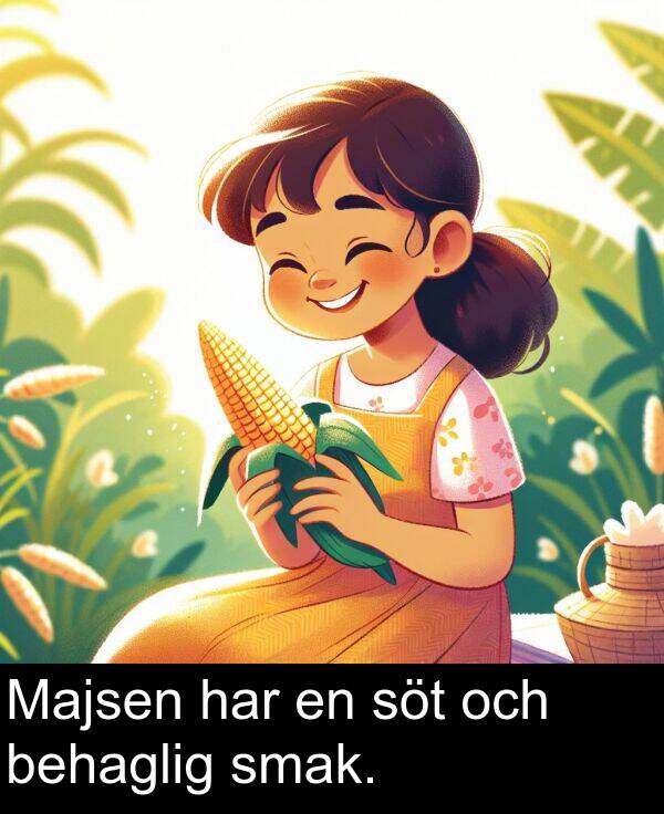 har: Majsen har en söt och behaglig smak.