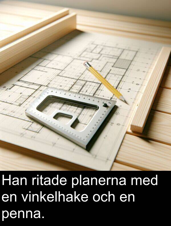 planerna: Han ritade planerna med en vinkelhake och en penna.
