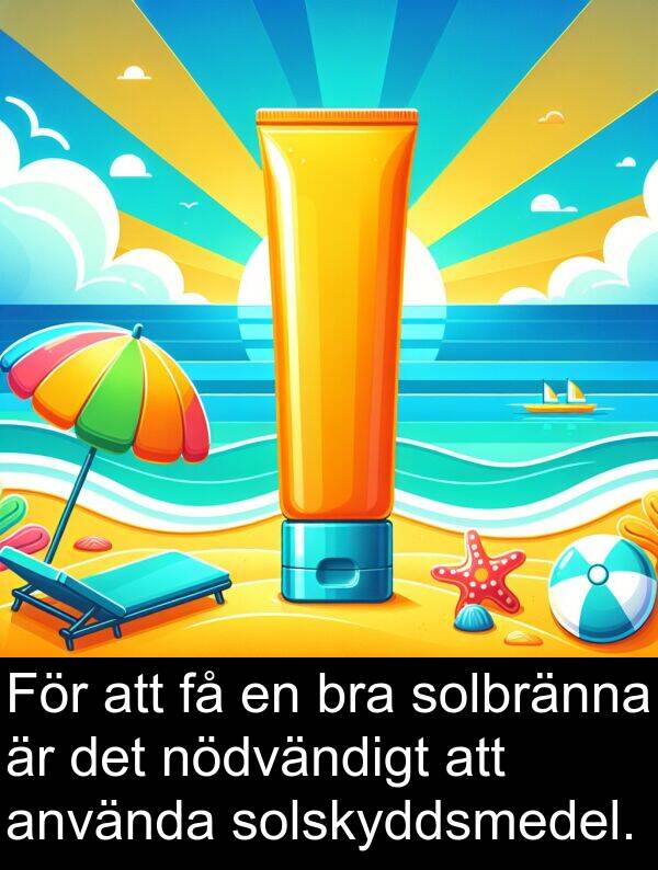 solbränna: För att få en bra solbränna är det nödvändigt att använda solskyddsmedel.