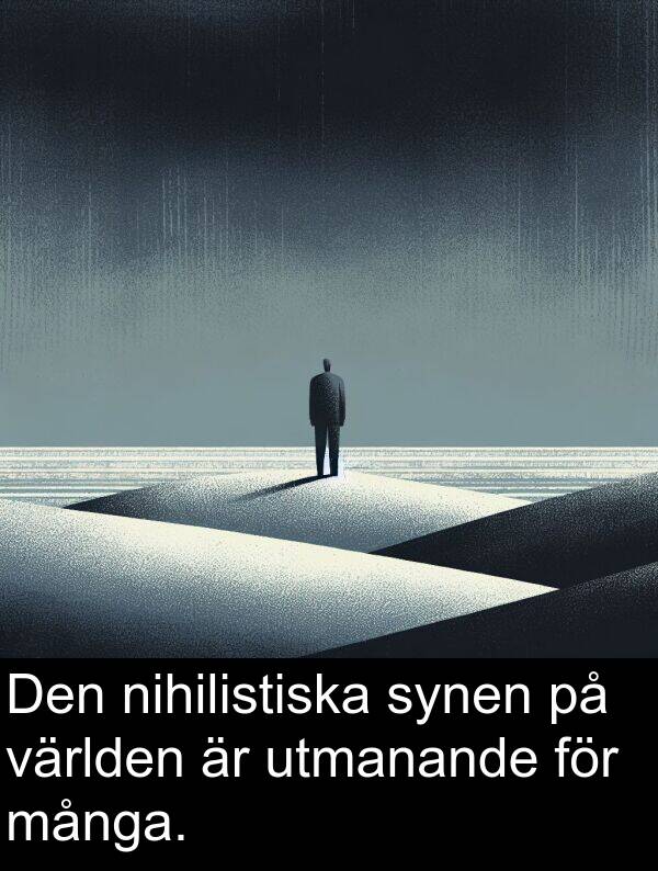 många: Den nihilistiska synen på världen är utmanande för många.