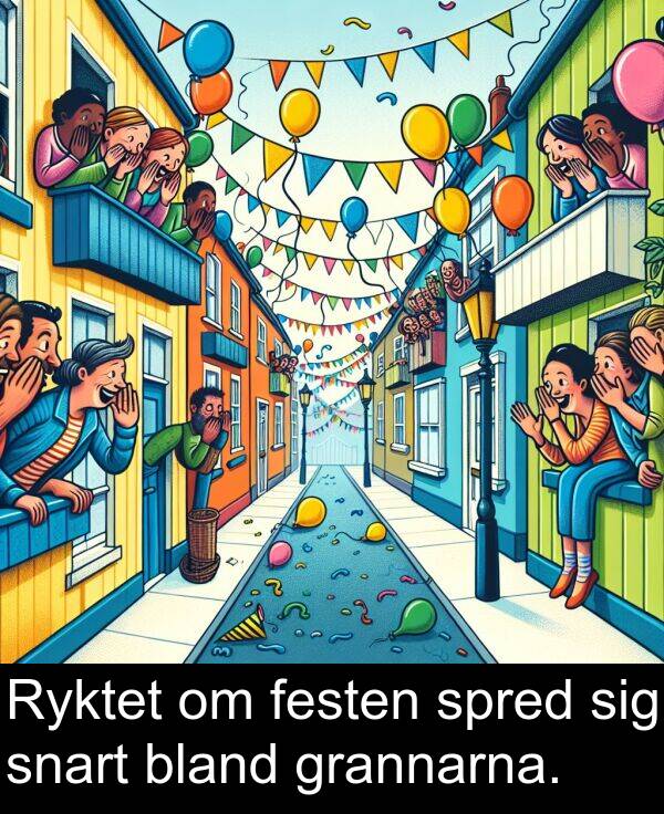 snart: Ryktet om festen spred sig snart bland grannarna.