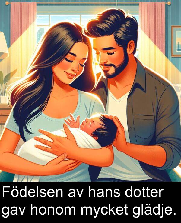 honom: Födelsen av hans dotter gav honom mycket glädje.