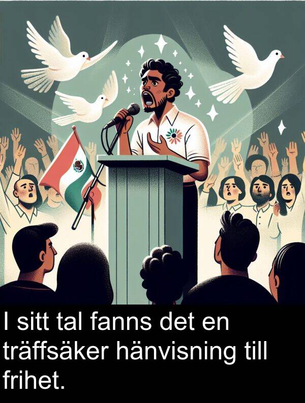 fanns: I sitt tal fanns det en träffsäker hänvisning till frihet.