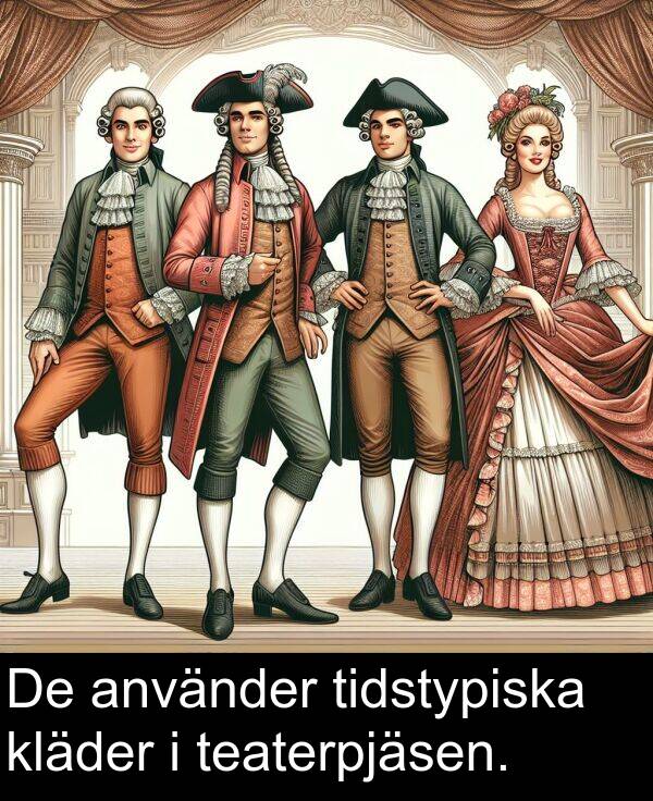 teaterpjäsen: De använder tidstypiska kläder i teaterpjäsen.