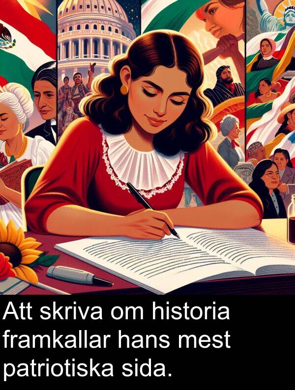 sida: Att skriva om historia framkallar hans mest patriotiska sida.