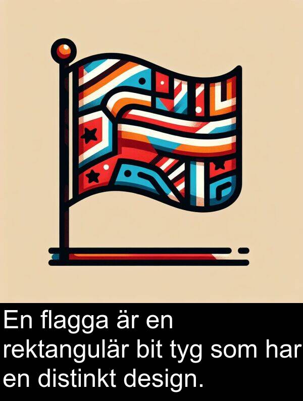 bit: En flagga är en rektangulär bit tyg som har en distinkt design.