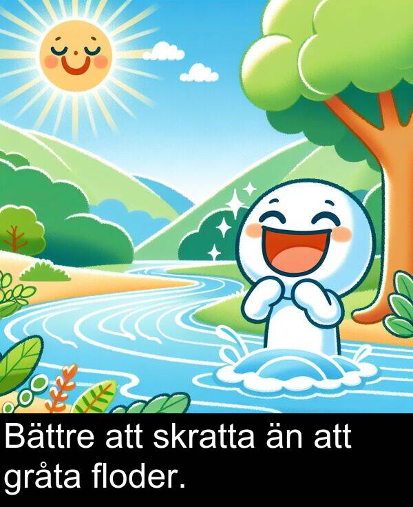 floder: Bättre att skratta än att gråta floder.