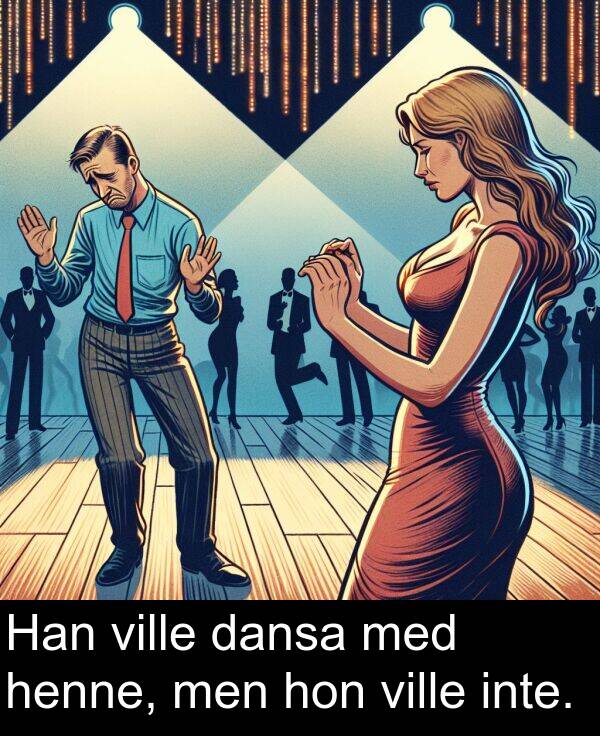 hon: Han ville dansa med henne, men hon ville inte.